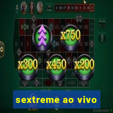 sextreme ao vivo